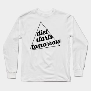 Diet starts tomorrow Long Sleeve T-Shirt